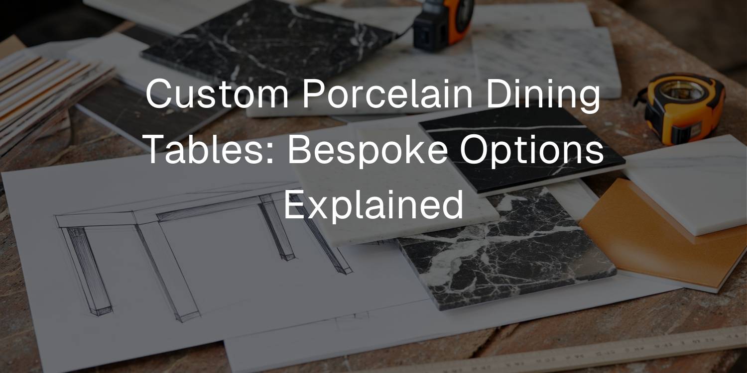 Custom Porcelain Dining Tables: Bespoke Options Explained - Mobilia Stone