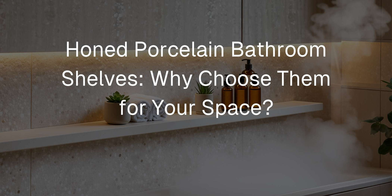 Honed Porcelain Bathroom Shelves: Why Choose Them for Your Space? - Mobilia Stone