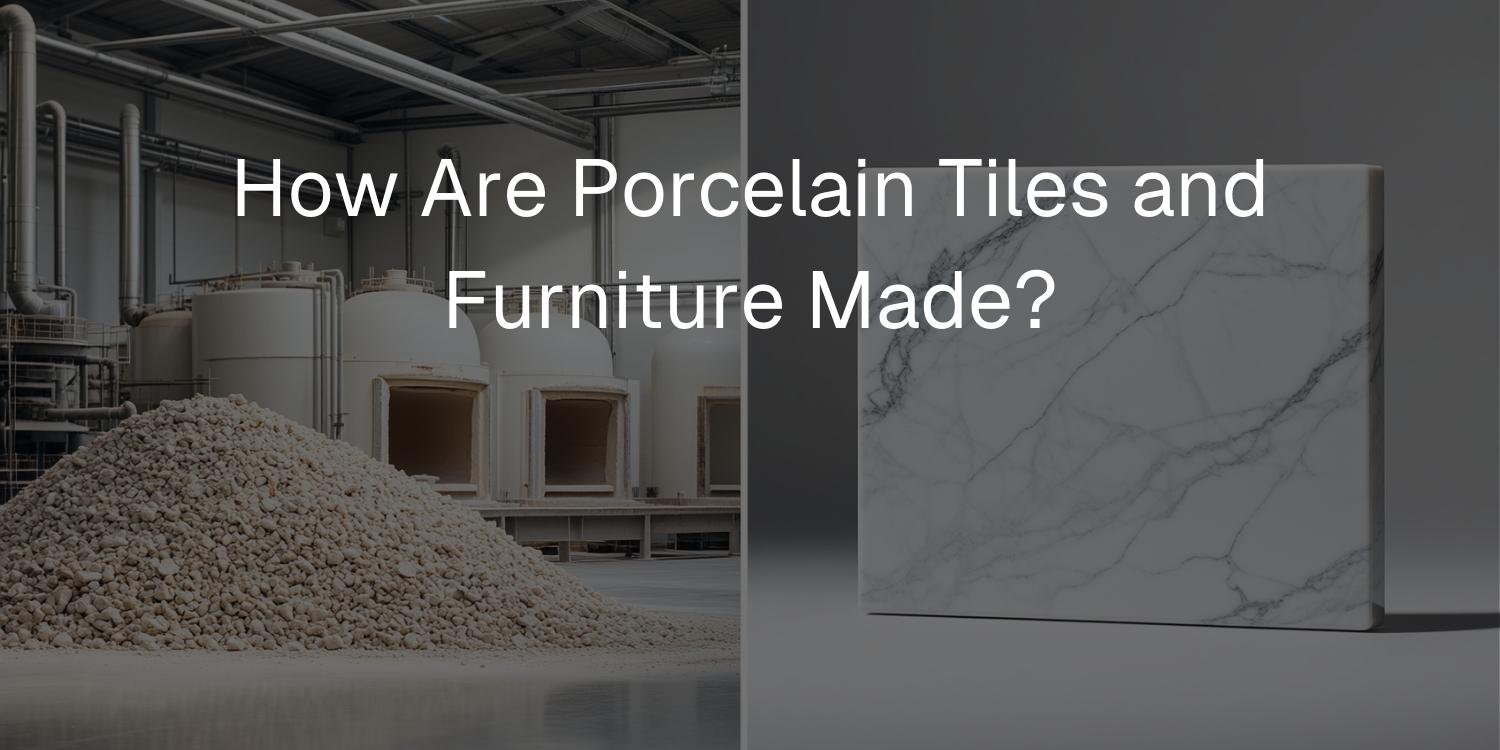 How Are Porcelain Tiles and Furniture Made? - Mobilia Stone