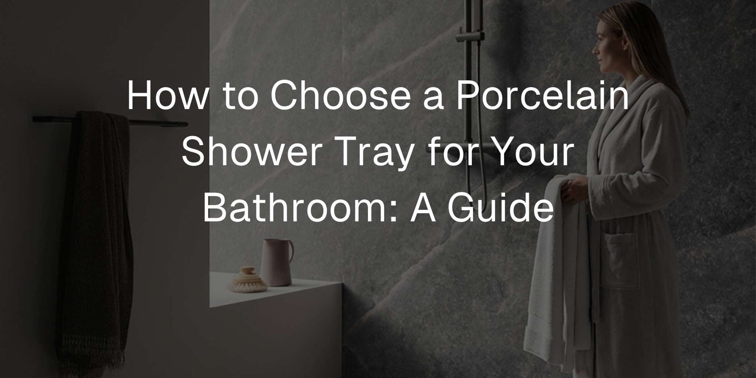 How to Choose a Porcelain Shower Tray for Your Bathroom: A Guide - Mobilia Stone