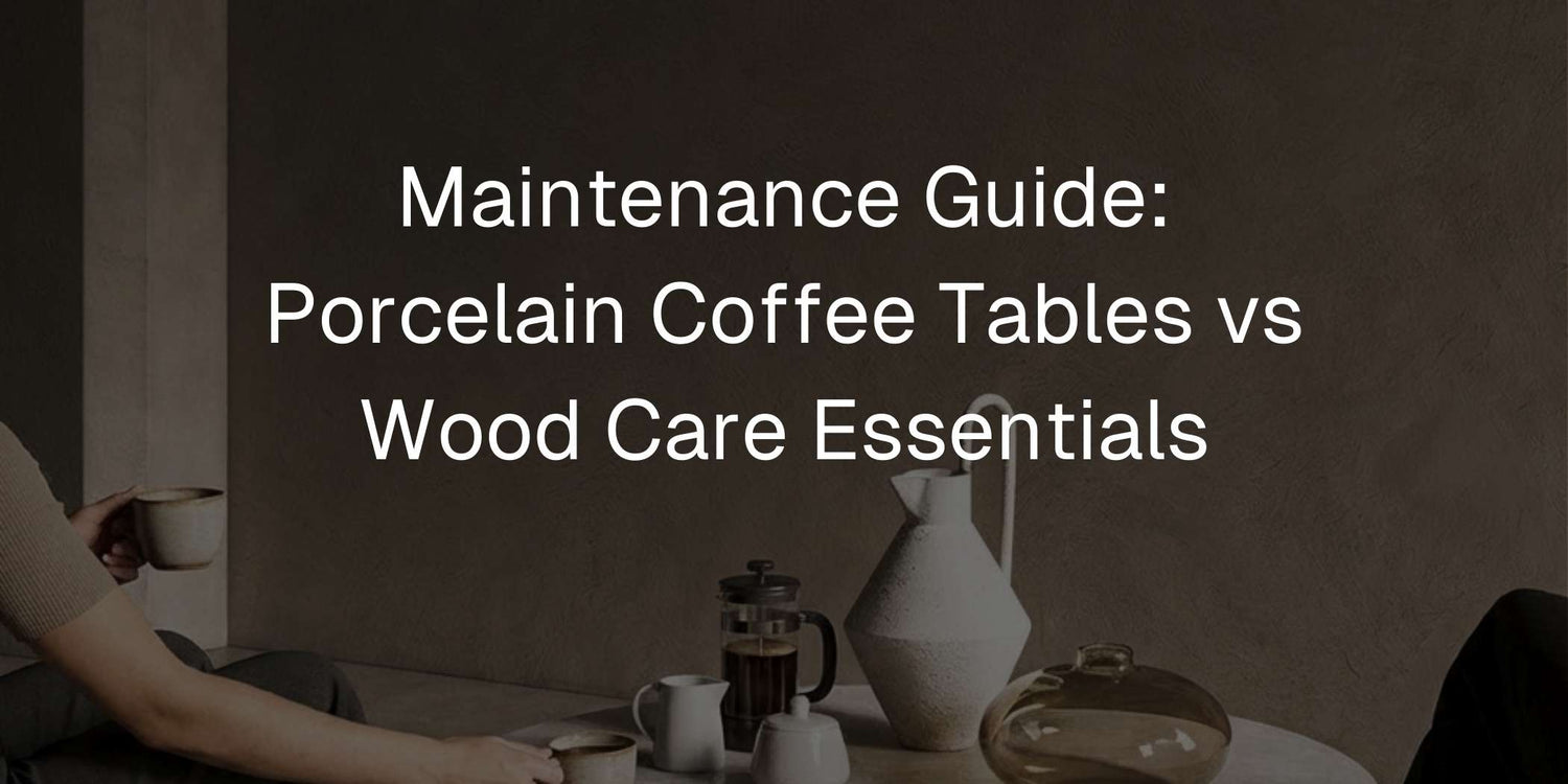 Maintenance Guide: Porcelain Coffee Tables vs Wood Care Essentials - Mobilia Stone