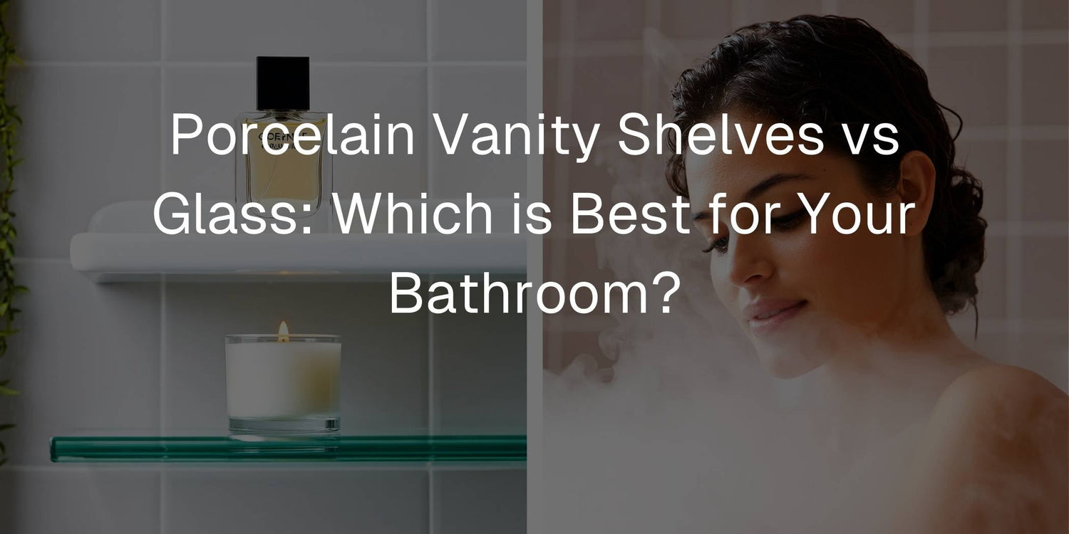 Porcelain Vanity Shelves vs Glass: Which is Best for Your Bathroom? - Mobilia Stone