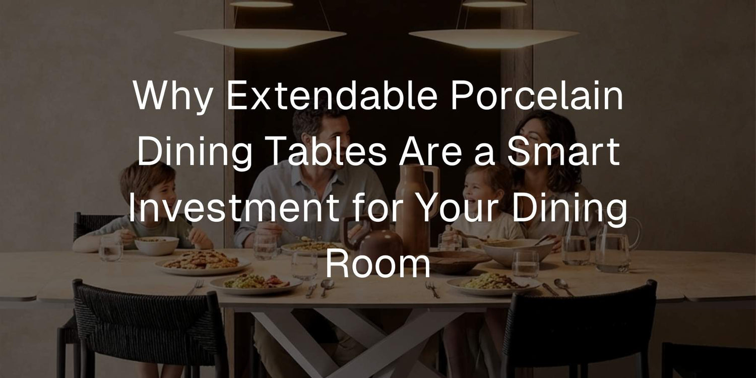 Why Extendable Porcelain Dining Tables Are a Smart Investment for Your Dining Room - Mobilia Stone