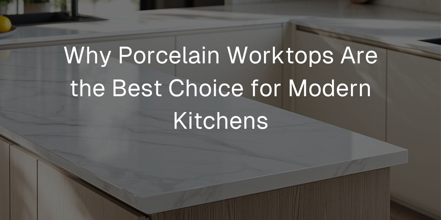 Why Porcelain Worktops Are the Best Choice for Modern Kitchens - Mobilia Stone
